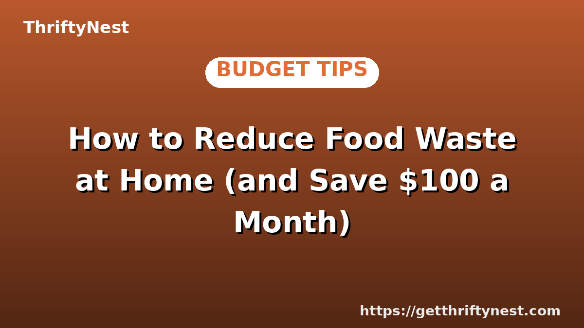 How to Reduce Food Waste at Home (and Save $100 a Month)