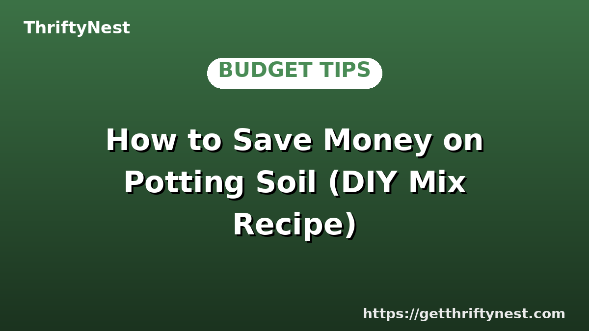 How to Save Money on Potting Soil (DIY Mix Recipe)