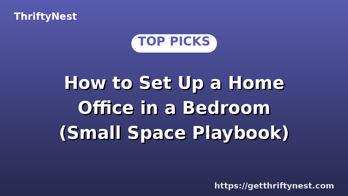How to Set Up a Home Office in a Bedroom (Small Space Playbook)