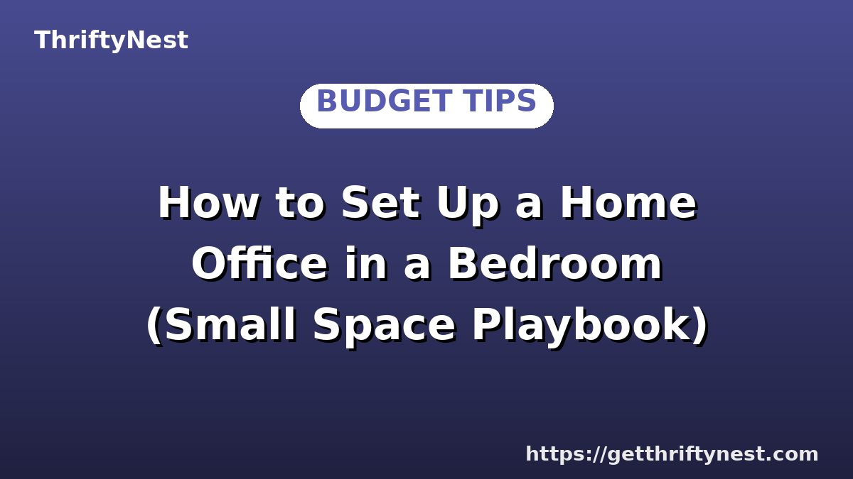 How to Set Up a Home Office in a Bedroom (Small Space Playbook)