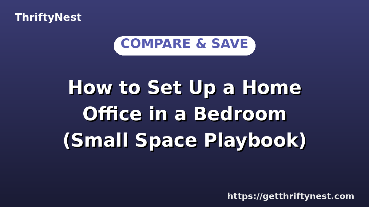 How to Set Up a Home Office in a Bedroom (Small Space Playbook)