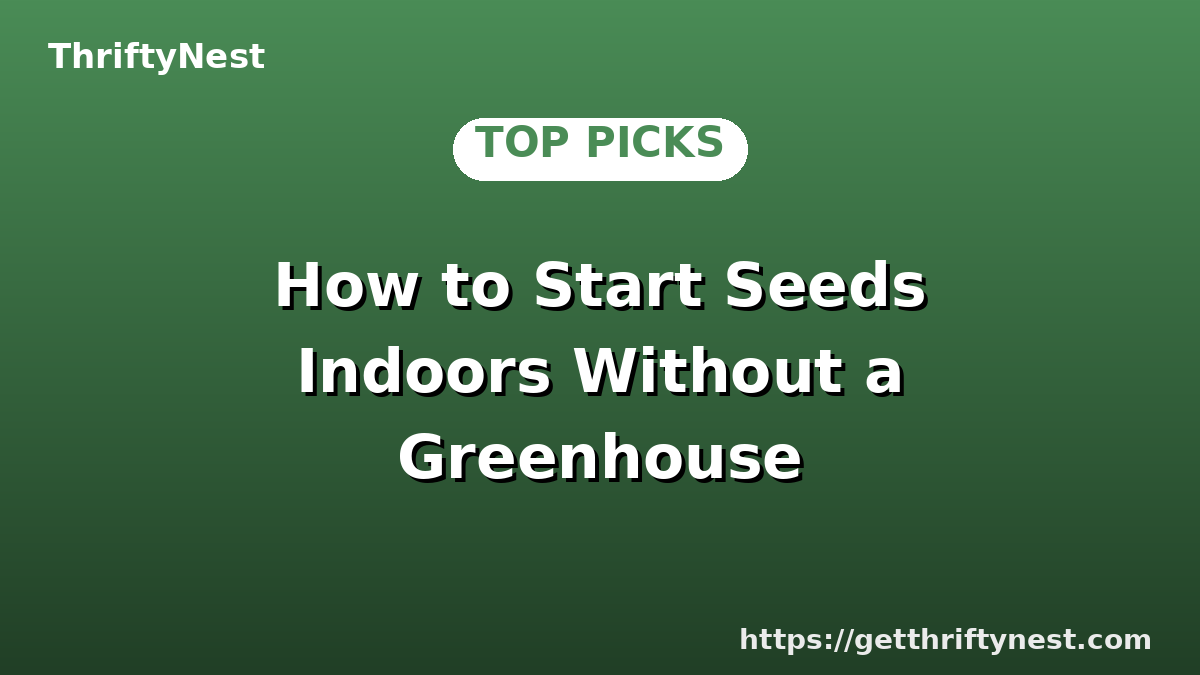 How to Start Seeds Indoors Without a Greenhouse