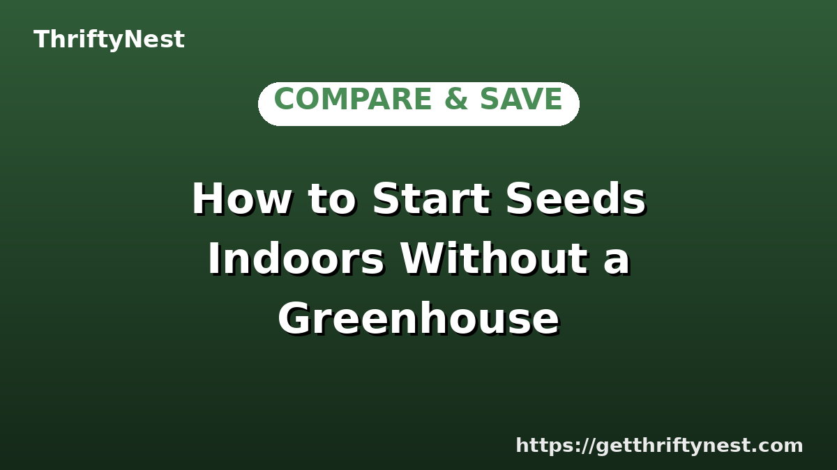 How to Start Seeds Indoors Without a Greenhouse