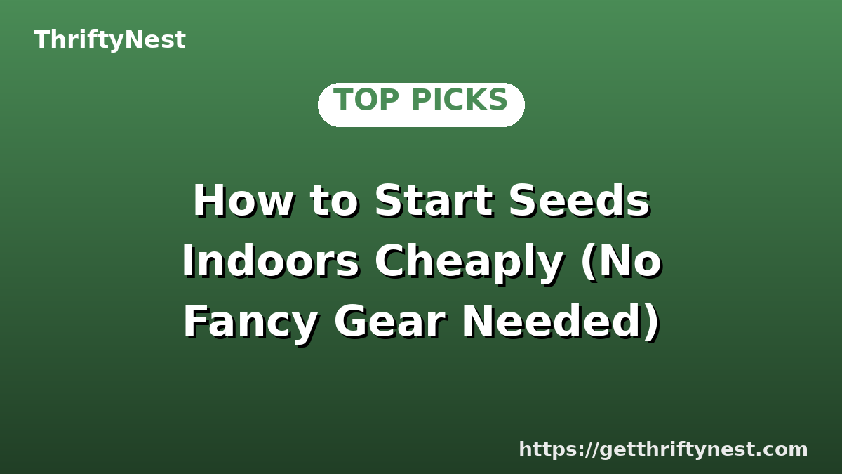 How to Start Seeds Indoors Cheaply (No Fancy Gear Needed)