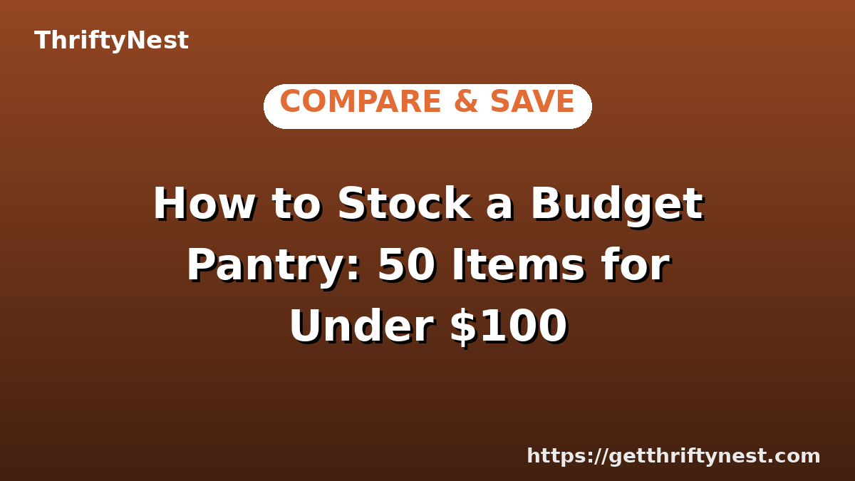 How to Stock a Budget Pantry: 50 Items for Under $100