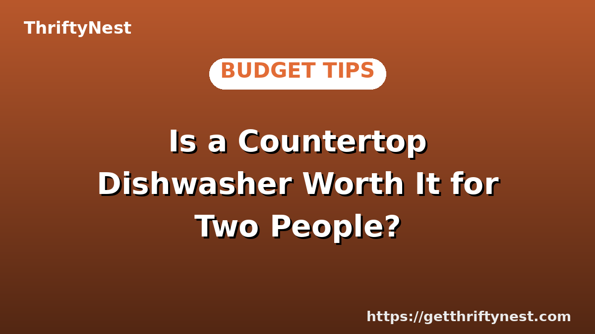 Is a Countertop Dishwasher Worth It for Two People?