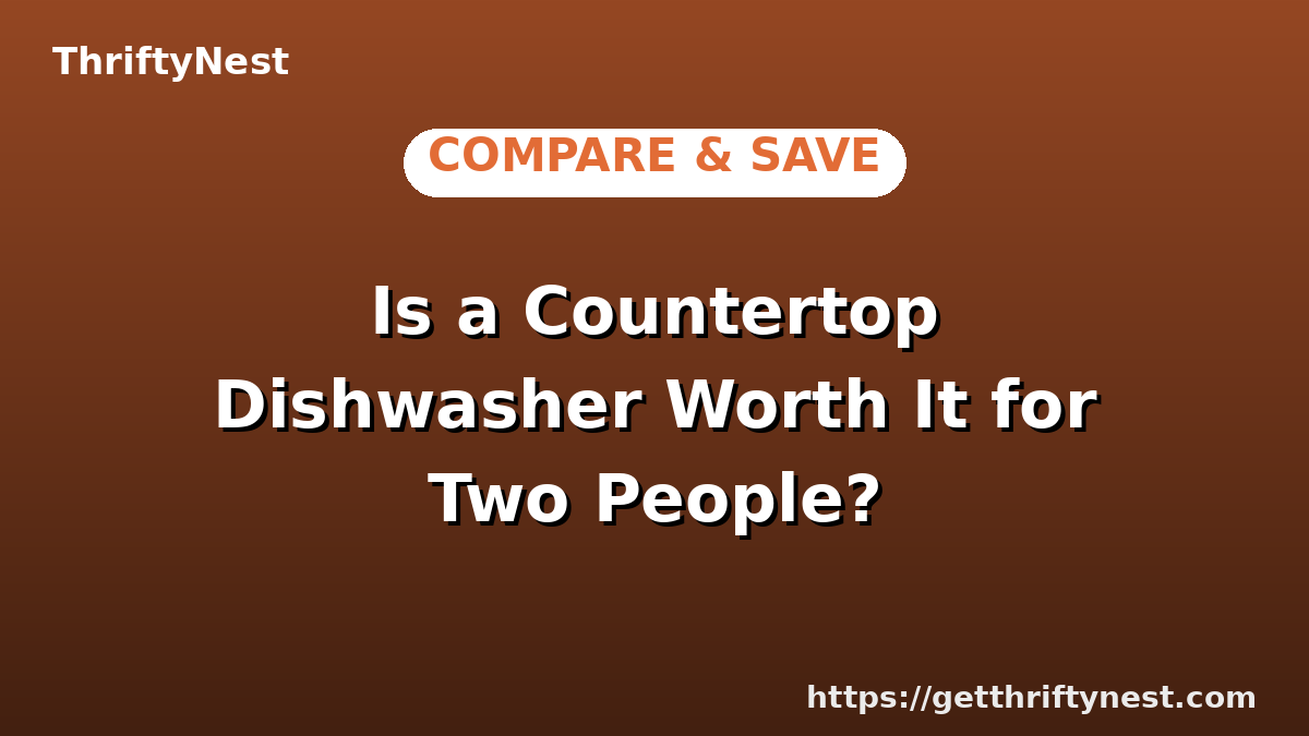 Is a Countertop Dishwasher Worth It for Two People?