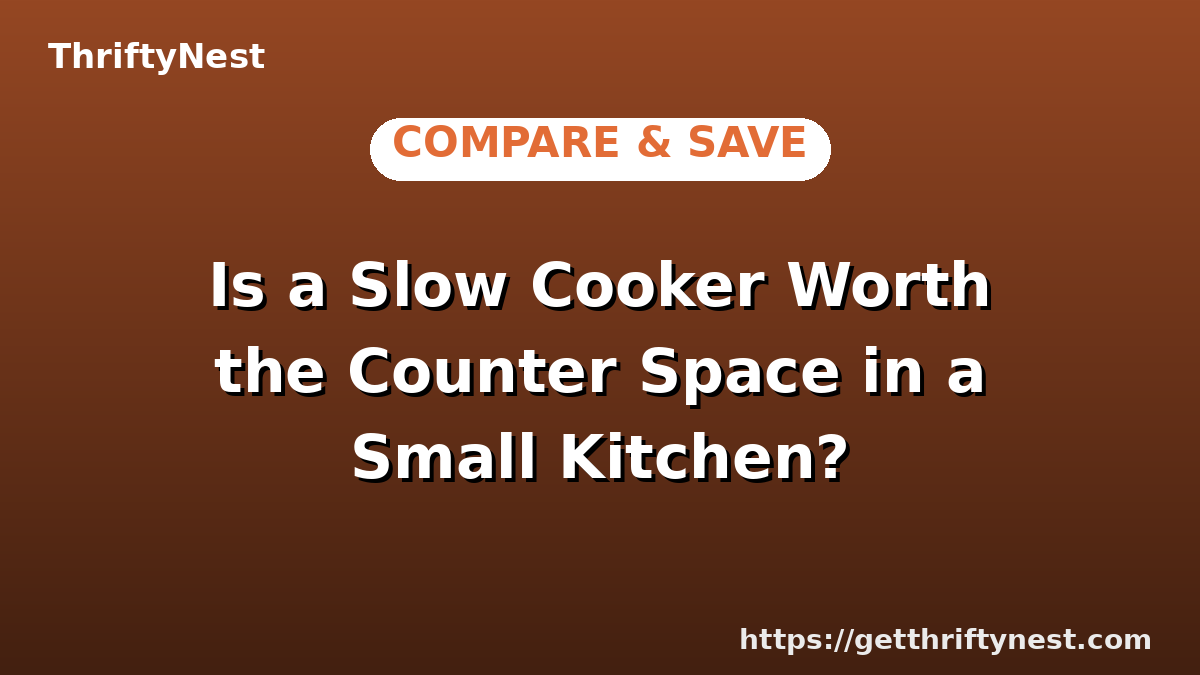 Is a Slow Cooker Worth the Counter Space in a Small Kitchen?