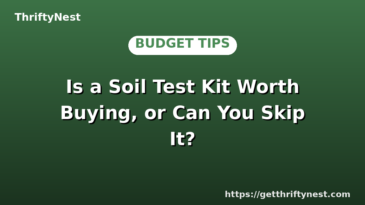 Is a Soil Test Kit Worth Buying, or Can You Skip It?