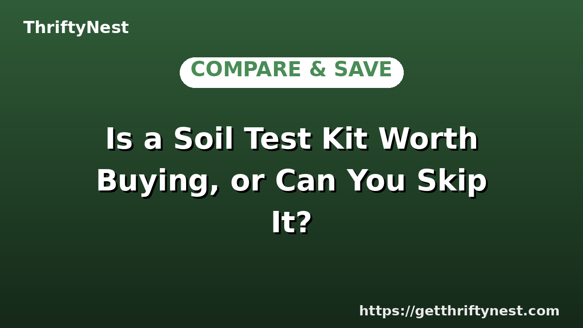 Is a Soil Test Kit Worth Buying, or Can You Skip It?