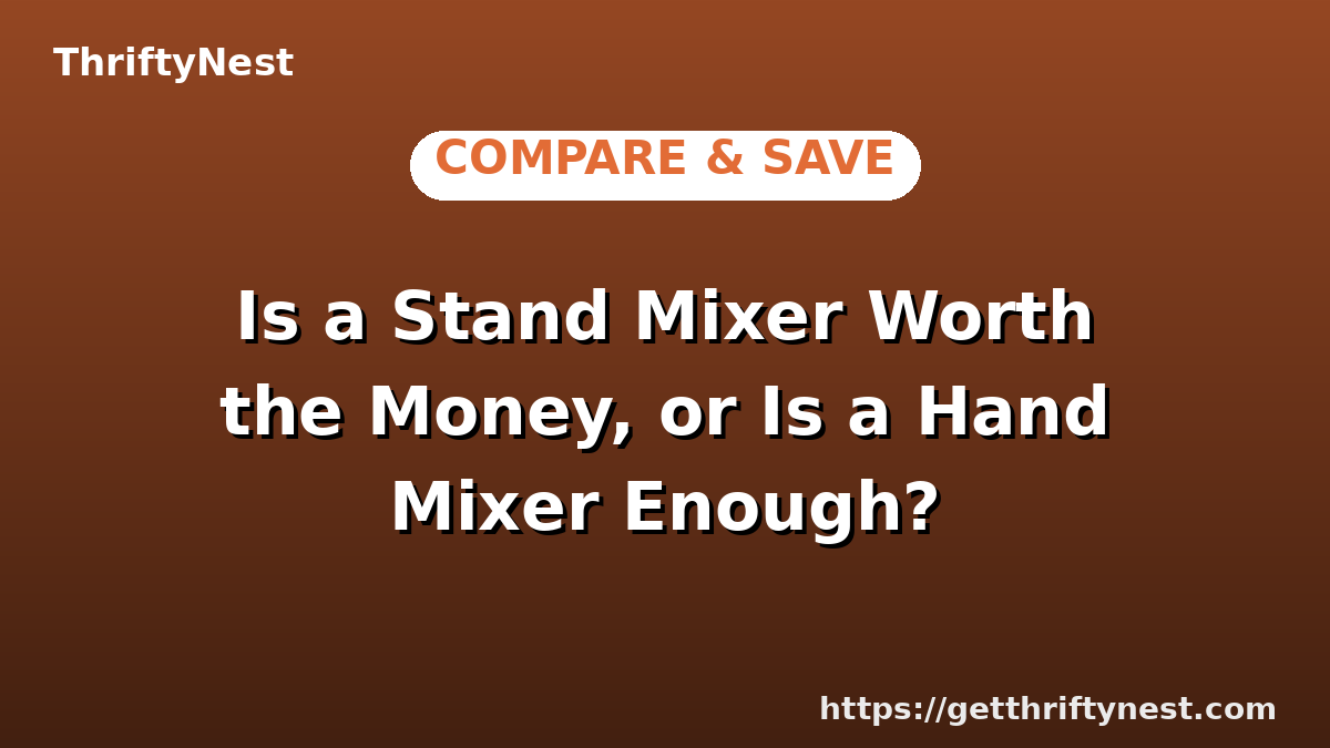 Is a Stand Mixer Worth the Money, or Is a Hand Mixer Enough?