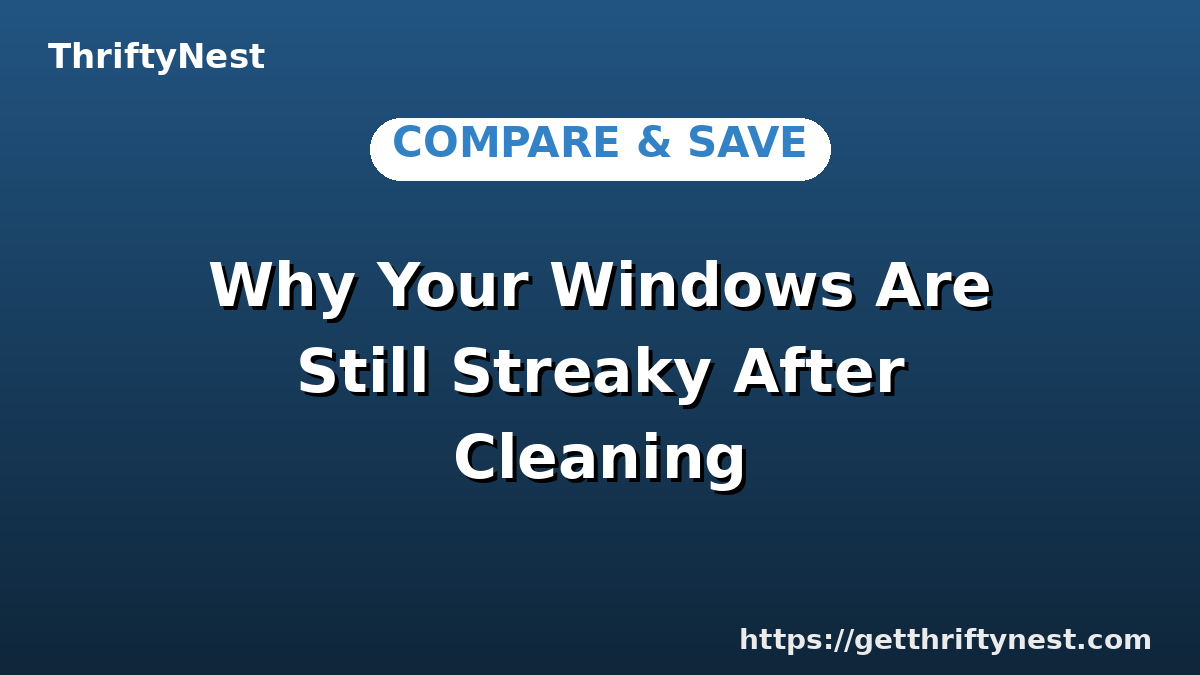 Why Your Windows Are Still Streaky After Cleaning